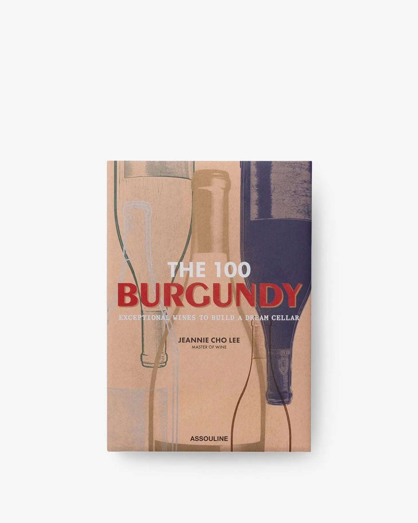 The 100 Burgundy: Exceptional Wines to Build a Dream Cellar